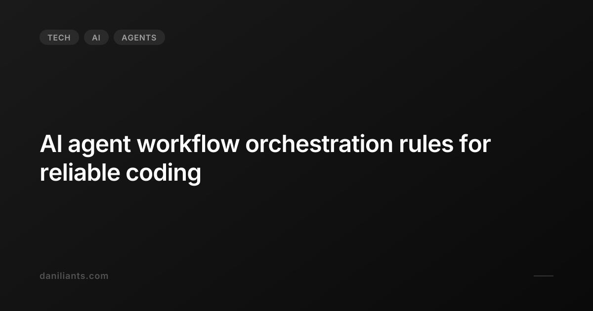 AI agent workflow orchestration rules for reliable coding