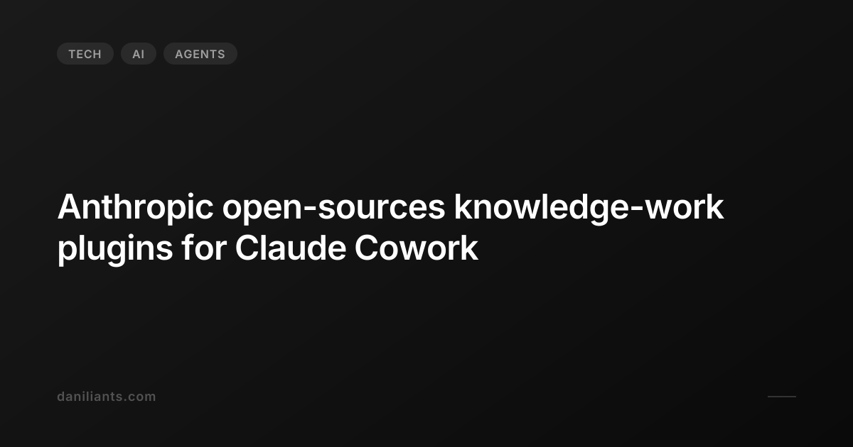 Anthropic open-sources knowledge-work plugins for Claude Cowork