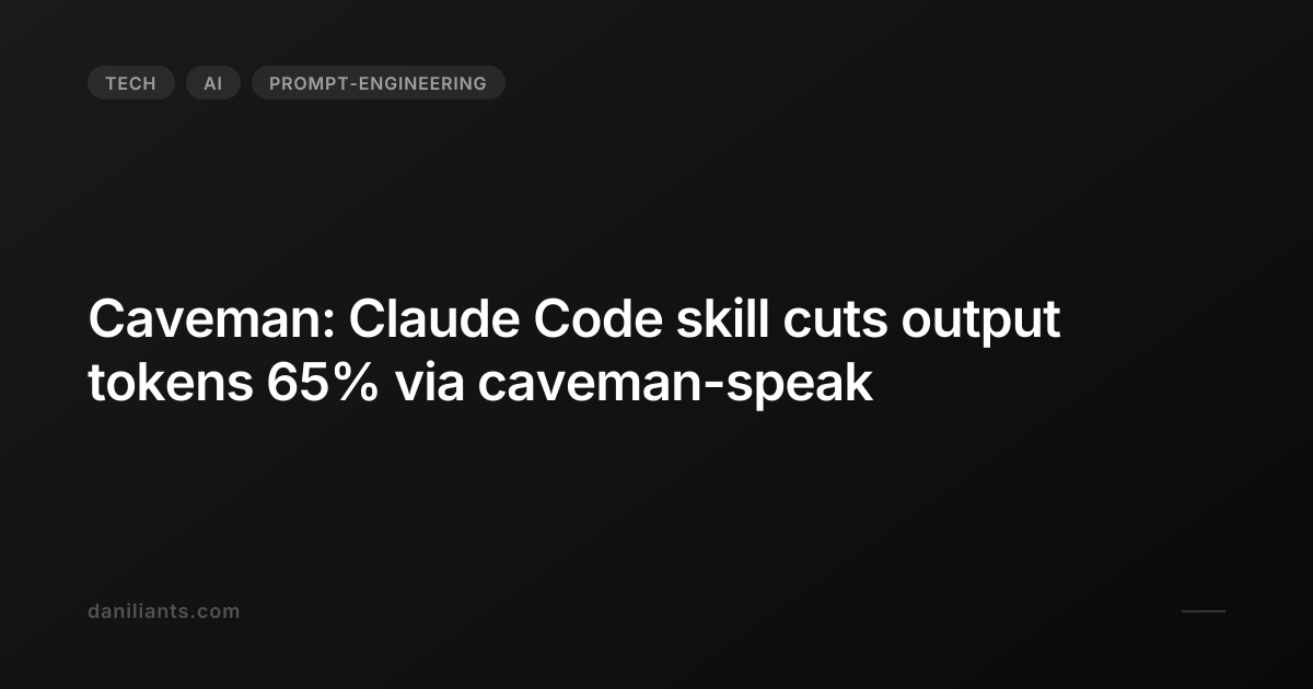Caveman: Claude Code skill cuts output tokens 65% via caveman-speak