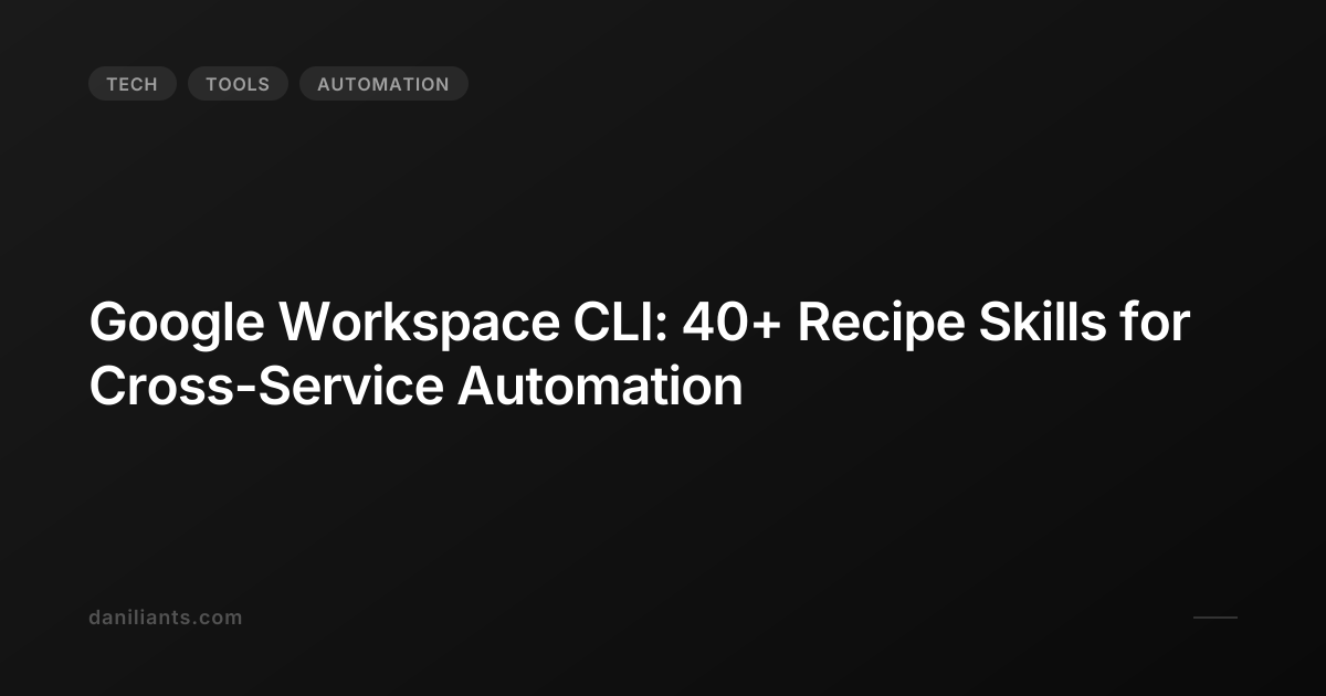 Google Workspace CLI: 40+ Recipe Skills for Cross-Service Automation