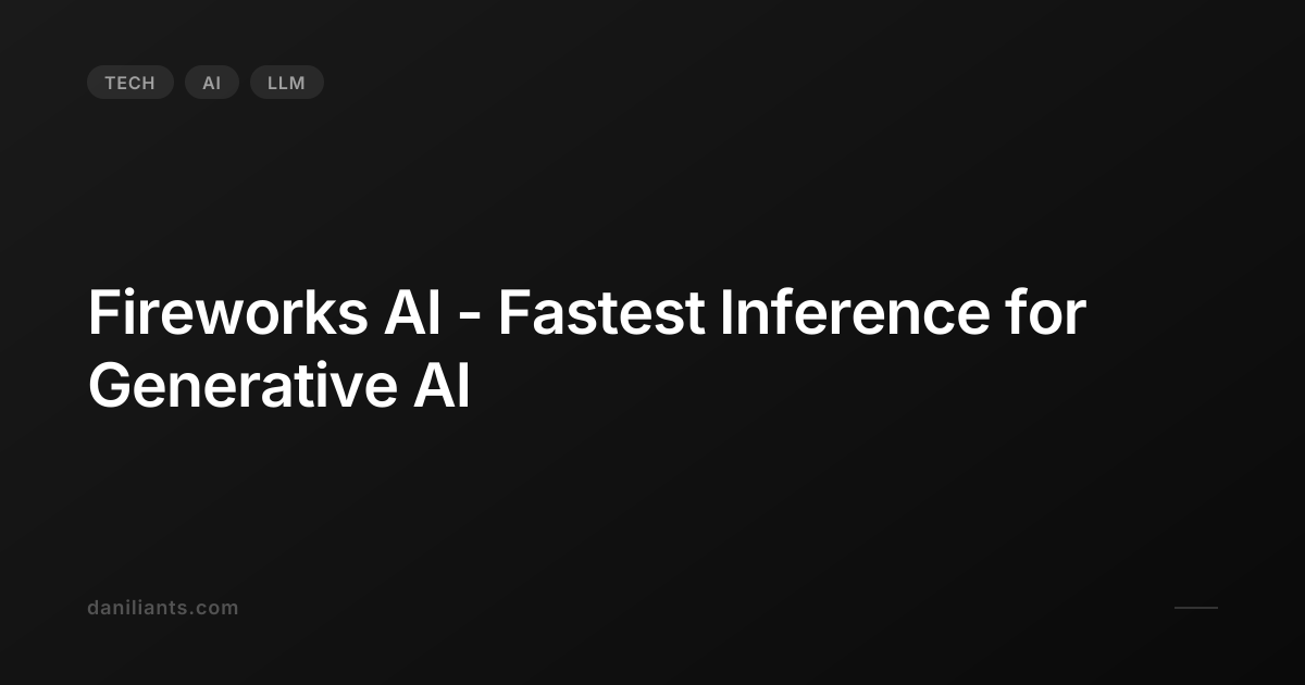 Fireworks AI - Fastest Inference for Generative AI | Artem Daniliants