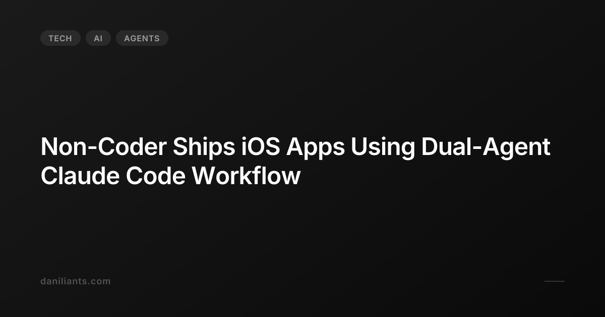Non-Coder Ships iOS Apps Using Dual-Agent Claude Code Workflow