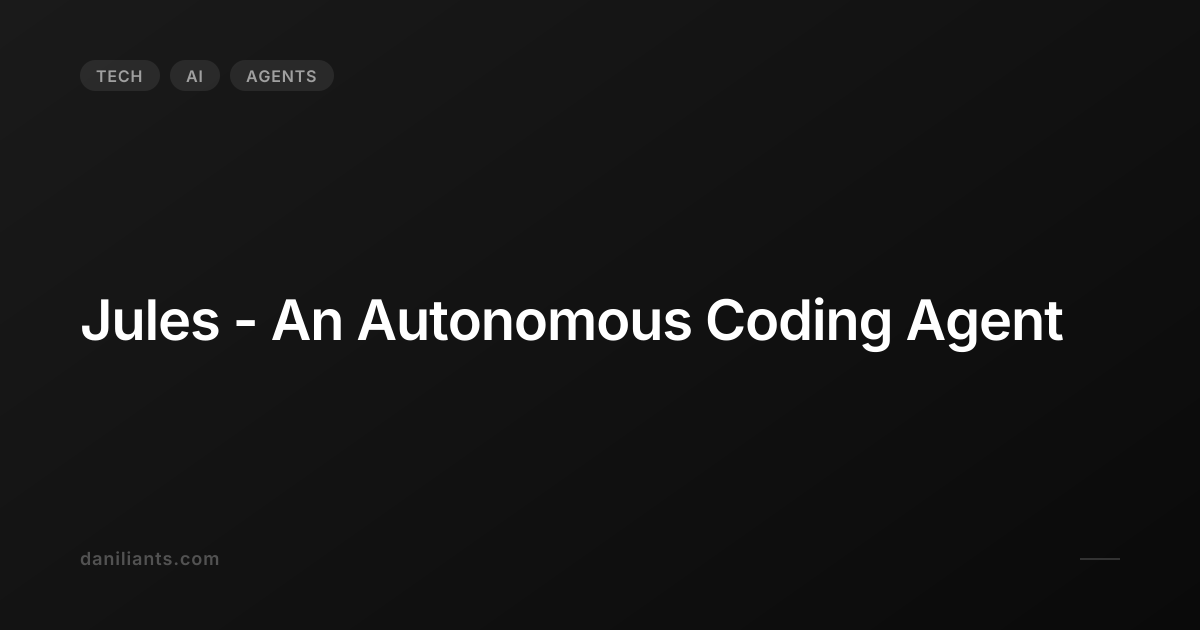Jules - An Autonomous Coding Agent | Artem Daniliants